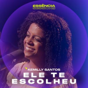 อัลบัม Ele Te Escolheu (Essência Sessions) ศิลปิน Kemilly Santos