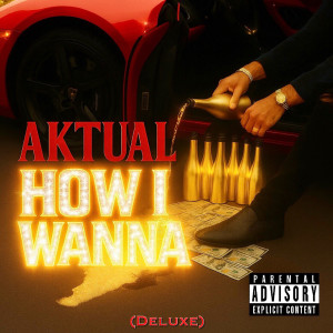 อัลบัม How I Wanna (Deluxe) [Explicit] ศิลปิน Aktual