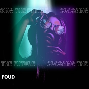 Dengarkan Crossing the future (穿越未来) lagu dari Foud dengan lirik