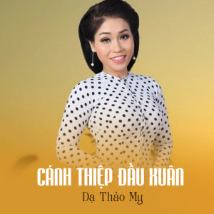 Listen to Cánh Thiệp Đầu Xuân song with lyrics from Dạ Thảo My