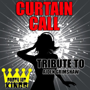 收聽Party Hit Kings的Curtain Call (Tribute to Aiden Grimshaw)歌詞歌曲