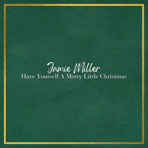 Jamie Miller的專輯Have Yourself A Merry Little Christmas