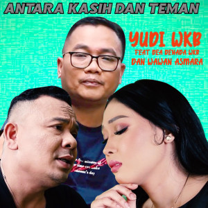 收聽Yudi WKB的Antara Kasih Dan Teman Setia歌詞歌曲