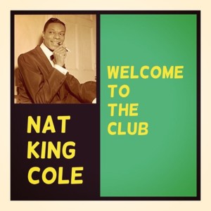 ดาวน์โหลดและฟังเพลง Welcome to the Club พร้อมเนื้อเพลงจาก Nat King Cole