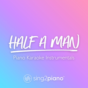 Listen to Half A Man (Originally Performed by Dean Lewis) (Piano Karaoke Version) song with lyrics from Sing2Piano