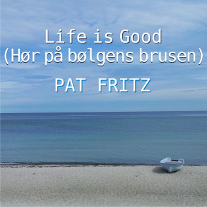 อัลบัม Life Is Good [Hør på bølgens brusen] ศิลปิน Pat Fritz
