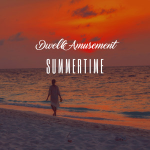 Dengarkan lagu Summertime nyanyian Dwell Amusement dengan lirik