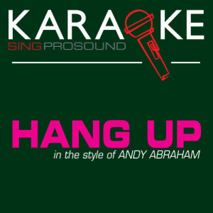 ดาวน์โหลดและฟังเพลง Hang Up (Karaoke with Background Vocal) [In the Style of Andy Abraham] พร้อมเนื้อเพลงจาก ProSound Karaoke Band