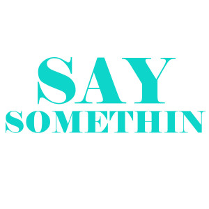 ดาวน์โหลดและฟังเพลง Say Somethin พร้อมเนื้อเพลงจาก Hit Masters