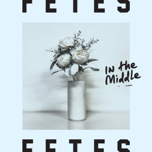 อัลบัม In The Middle ศิลปิน FETES