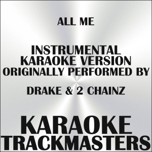 Listen to All Me (In the Style of Drake, 2 Chainz & Big Sean) (Instrumental Karaoke Version) (In the Style of Drake, 2 Chainz & Big Sean|Instrumental Karaoke Version) song with lyrics from Karaoke Trackmasters
