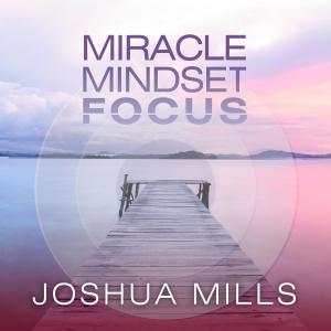 Joshua Mills的專輯Miracle Mindset Focus
