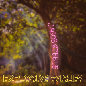 Dengarkan Explosive Wishes lagu dari Jacob Steele dengan lirik