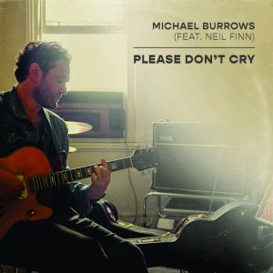 Listen to Please Don't Cry (feat. Neil Finn) song with lyrics from Michael Burrows