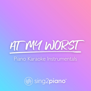 收听Sing2Piano的At My Worst (Higher Key) [Originally Performed by Pink Sweat$] (Piano Karaoke Version)歌词歌曲