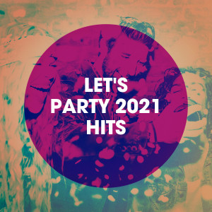 Various Artists的專輯Let's Party 2021 Hits