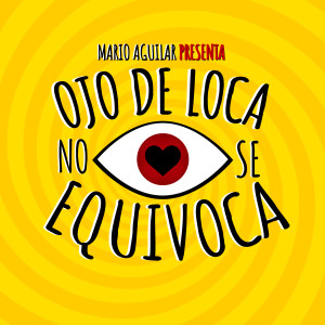 收聽Mario Aguilar的Ojo De Loca, No Se Equivoca - Opening Show歌詞歌曲