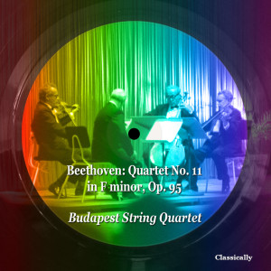 อัลบัม Beethoven: Quartet No. 11 in F Minor, Op. 95 ศิลปิน Budapest String Quartet