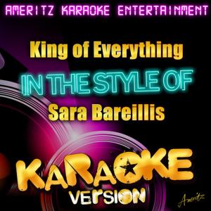 ดาวน์โหลดและฟังเพลง King Of Everything (In The Style Of Sara Bareillas) (Karaoke Version) พร้อมเนื้อเพลงจาก Ameritz Karaoke Entertainment