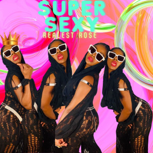 Listen to Super Sexy (Explicit) song with lyrics from REALEST ROSE