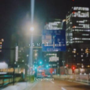 收聽Benjammin的ISN'T IT歌詞歌曲