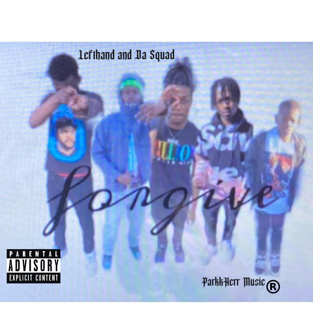 ParkkHerr Studio86 Presents: Lefthand & Da Squad - Forgive (Dedicated To You) (feat. Wunop Top, Grimmey3x & G9nine) (Explicit)