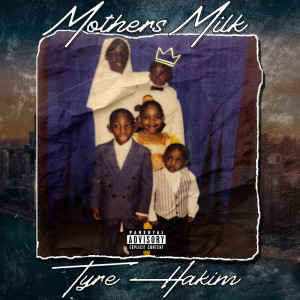 Tyre Hakim的專輯Mother’s Milk (Explicit)