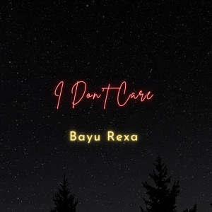 I Don't Care dari Bayu Rexa