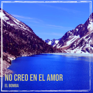 Listen to No Creo En El Amor (Explicit) song with lyrics from El Bomba