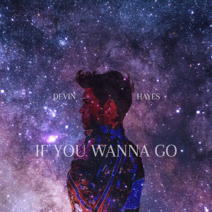 收听Devin Hayes的If You Wanna Go歌词歌曲