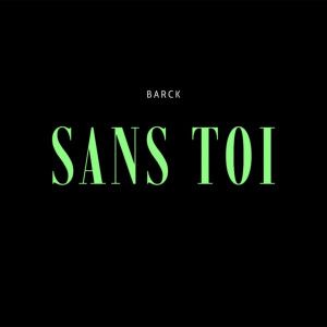 Listen to Sans toi song with lyrics from Barck