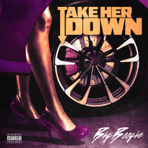 Big Boogie的專輯Take Her Down (Explicit)