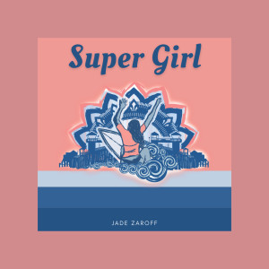收听Jade Zaroff的Super Girl歌词歌曲
