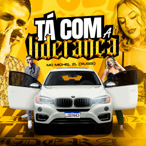 Listen to Tá Com A Liderança (Explicit) song with lyrics from MC Michel ZL