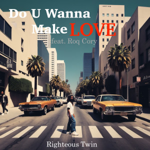 Listen to Do U Wanna Make Love song with lyrics from Righteous Twin