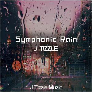 收听J Tizzle的Symphonic Rain (Explicit)歌词歌曲