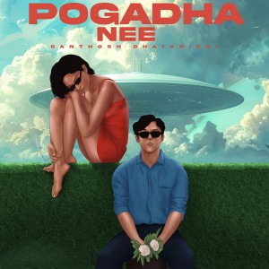 Listen to Pogadha Nee song with lyrics from Santhosh Dhayanidhi