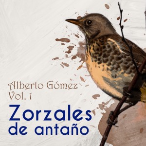 อัลบัม Zorzales de Antaño, Vol. 1: Alberto Gomez ศิลปิน Alberto Gomez