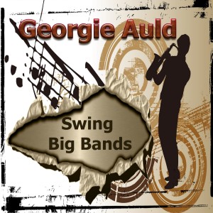 Georgie Auld的專輯Swing Big Bands, Georgie Auld