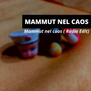 Album Mammut  nel caos (Radio Edit) oleh Mammut Nel Caos