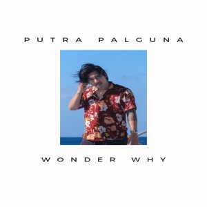 Listen to Wonder Why song with lyrics from Putra Palguna