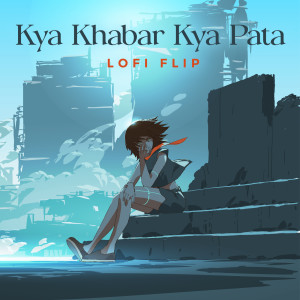 Kya Khabar Kya Pata (Lofi Flip)
