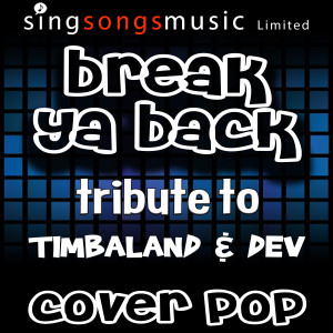 ดาวน์โหลดและฟังเพลง Break Ya Back (Tribute to Timbaland & Dev) พร้อมเนื้อเพลงจาก Cover Pop
