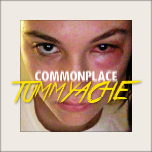 ดาวน์โหลดและฟังเพลง Commonplace พร้อมเนื้อเพลงจาก Tummyache