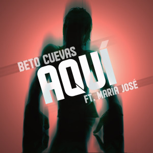 ดาวน์โหลดและฟังเพลง Aquí (feat. María José) พร้อมเนื้อเพลงจาก Beto Cuevas
