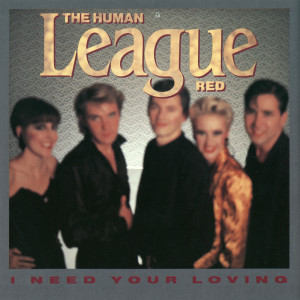 อัลบัม I Need Your Loving ศิลปิน Human League