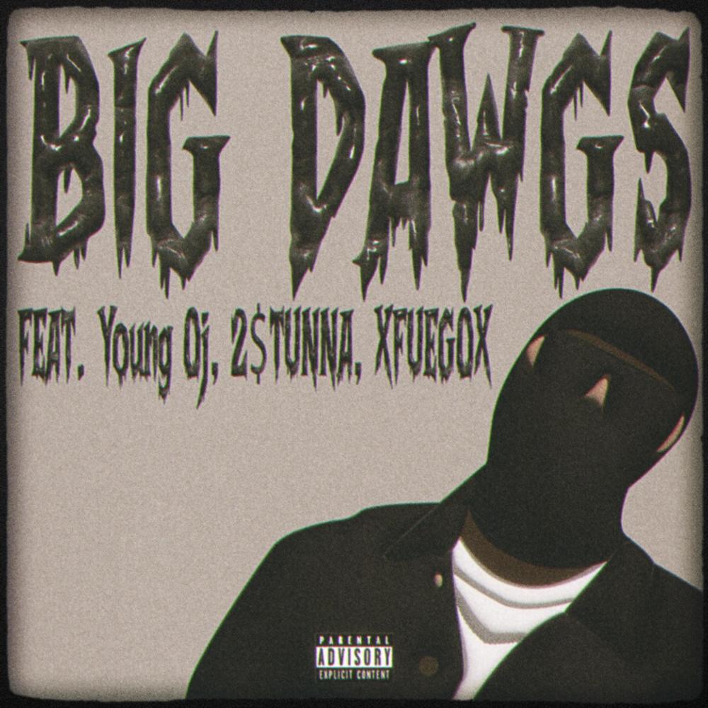 Big Dawgs (feat. Young Oj, 2$TUNNA & XFUEGOX) (Explicit)