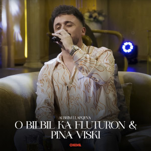 收聽Albrim Llapqeva的O bilbil ka fluturom & Pina viski歌詞歌曲