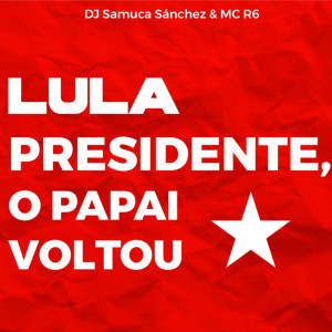 Dengarkan lagu Lula Presidente o papai voltou nyanyian Samuca Sánchez dengan lirik
