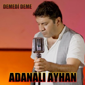 Listen to Demedi Deme song with lyrics from Adanalı Ayhan